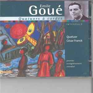 Emile Goué / Quatuor César Franck - Quatuors À Cordes (Intégrale - Premier Enregistrement Mondial) Mp3
