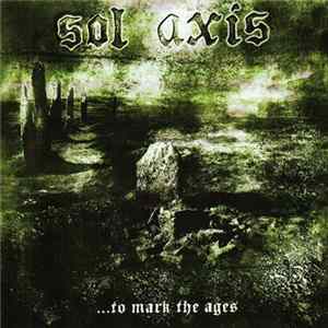 Sol Axis - ...To Mark The Ages Mp3