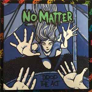 No Matter - Drop The Act Mp3