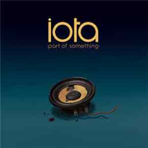 Iota - Part Of Something Mp3
