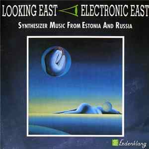 Various - Looking East - Electronic East - Synthesizer Music From Estonia And Russia Mp3
