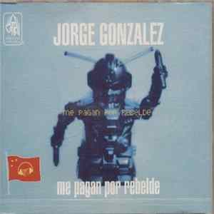 Jorge Gonzalez - Me Pagan Por Rebelde Mp3