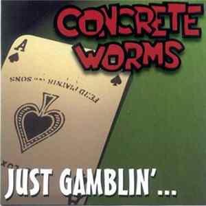 Concrete Worms - Just Gamblin'... Mp3