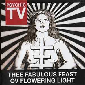 Psychic TV - Thee Fabulous Feast Ov Flowering Light Mp3