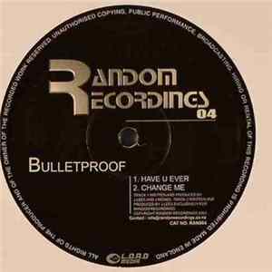 Bulletproof - Have You Ever / Change Me Mp3