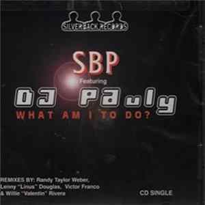 SBP Featuring DJ Pauly - What Am I To Do Mp3