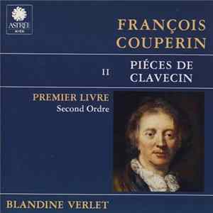 François Couperin, Blandine Verlet - Piéces De Clavecin (Livre I - Ordre 2) Mp3