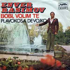 Enver Rasimov - Bobi, Volim Te / Plavokosa Devojko Mp3