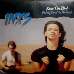 INXS - Kiss The Dirt (Falling Down The Mountain) Mp3