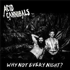 Acid Cannibals - Why Not Every Night? Mp3