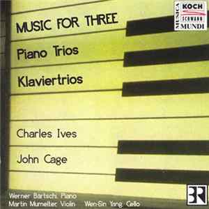 Charles Ives / John Cage - Werner Bärtschi, Martin Mumelter, Wen-Sin Yang - Music For Three (Piano Trios = Klaviertrios) Mp3