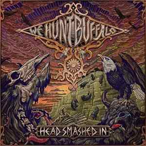 We Hunt Buffalo - Head Smashed In Mp3