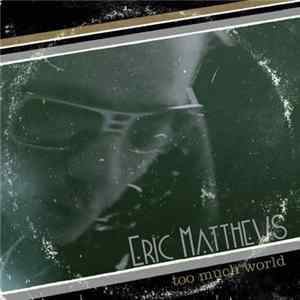 Eric Matthews - Too Much World Mp3