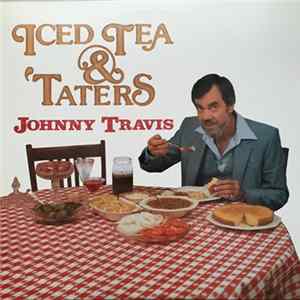 Johnny Travis - Iced Tea & 'Taters Mp3