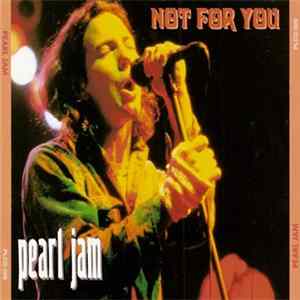 Pearl Jam - Not For You Mp3