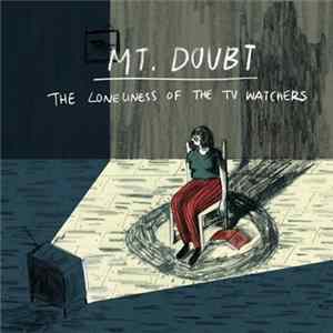 Mt. Doubt - The Loneliness of the TV Watchers Mp3