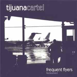 Tijuana Cartel - Frequent Flyers Redeemed Mp3