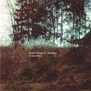 Small Things On Sundays - In Slow Motion Mp3