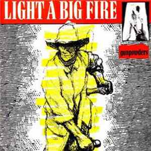 Light A Big Fire - Gunpowders Mp3