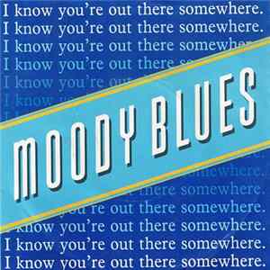 The Moody Blues - I Know You're Out There Somewhere Mp3