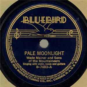 Wade Mainer And Sons Of The Mountaineers - Pale Moonlight / Don't Get Too Deep In Love Mp3