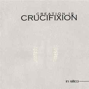 Creation Is Crucifixion - In_Silico Mp3