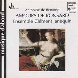 Anthoine de Bertrand : Ensemble Clément Janequin - Amours De Ronsard Mp3