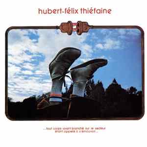 Hubert-Félix Thiéfaine - ...Tout Corps Vivant Branché Sur Le Secteur Étant Appelé À S'Émouvoir... Mp3