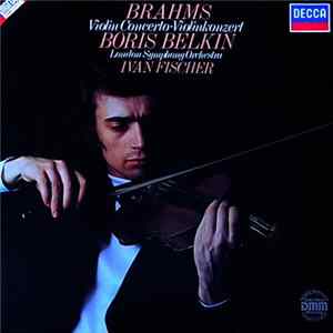 Johannes Brahms - Ivan Fischer - Boris Belkin - The London Philharmonic Orchestra - Violinkonzert D-Dur Op.77 Mp3