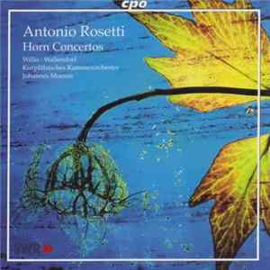 Antonio Rosetti / Willis • Wallendrof • Kurpfälzisches Kammerorchester • Johannes Moesus - Horn Concertos Mp3