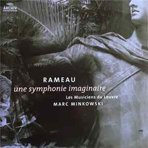Rameau, Les Musiciens Du Louvre, Marc Minkowski - Une Symphonie Imaginaire Mp3