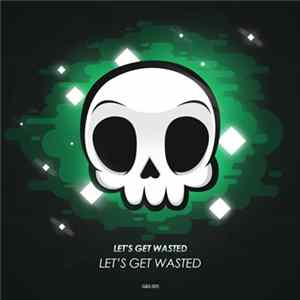 Let's Get Wasted - Get Wasted Mp3