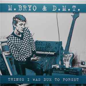 M. Bryo & D.M.T., M. Bryo - Things I Was Due To Forget (1979 - 2005) Mp3
