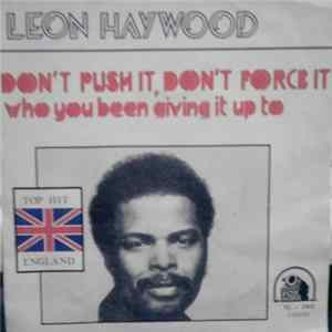 Leon Haywood - Don't Push It Don't Force It / Who You Been Giving It Up To Mp3