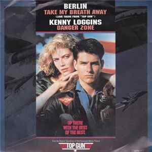 Berlin / Kenny Loggins - Take My Breath Away (Love Theme From "Top Gun") / Danger Zone Mp3