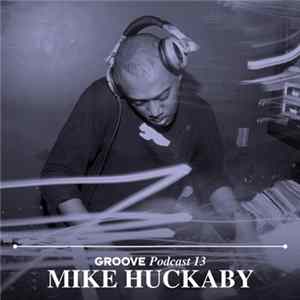 Mike Huckaby - Groove Podcast 13 Mp3