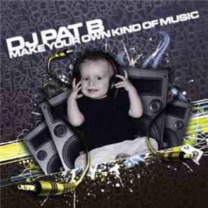DJ Pat B - Make Your Own Kind Of Music Mp3