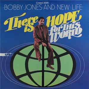 Bobby Jones And New Life - There Is Hope For This World Mp3