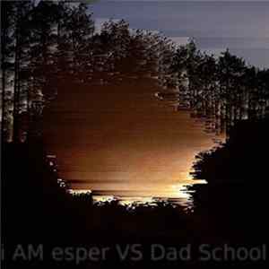 i AM esper / Dad School - i AM esper / Dad School Mp3