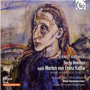 Ernst Krenek, Caroline Stein, Philip Mayers, RIAS Kammerchor, Hans-Christoph Rademann - 6 Motetten Nach Worten Von Franz Kafka Mp3