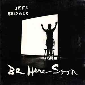 Jeff Bridges - Be Here Soon Mp3