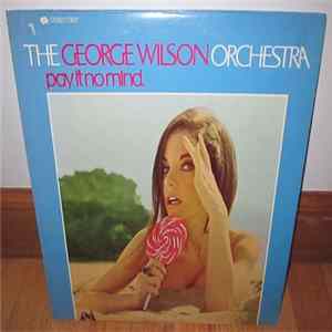 The George Wilson Orchestra - Pay It No Mind. Mp3