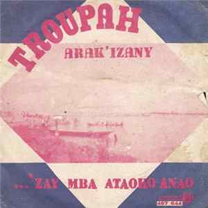 Troupah - Arak Izany / Izay Mba Ataoko Anao Mp3