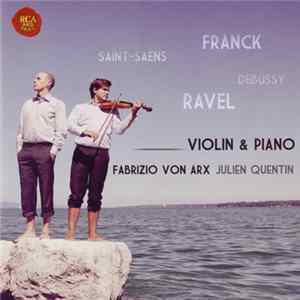 Franck, Saint-Saëns, Debussy, Ravel – Julien Quentin , Fabrizio von Arx - Violin & Piano Mp3