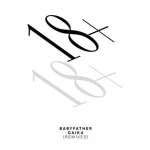 18+ - Babyfather / Gaika Remixes Mp3