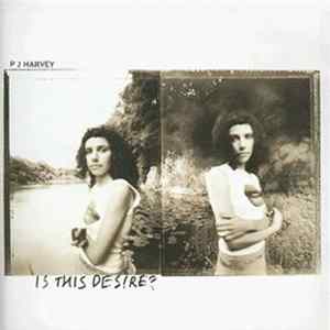 PJ Harvey - Is This Desire? Mp3