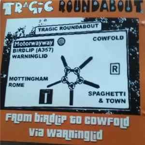 Tragic Roundabout - From Birdlip To Cowfold Via Warninglid Mp3