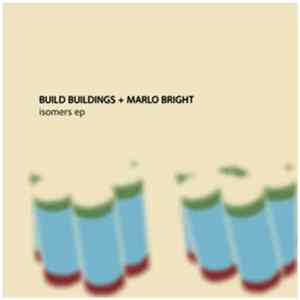 Build Buildings + Marlo Bright - Isomers EP Mp3
