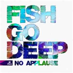 Fish Go Deep - No Applause Mp3