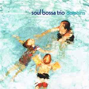 Soul Bossa Trio - Dolphins Mp3